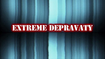 Extreme depravaty (4 scenes)