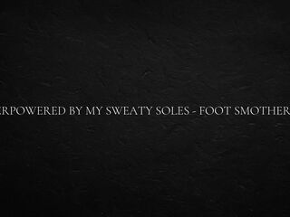 Overpowered by my sweaty soles - foot smothering