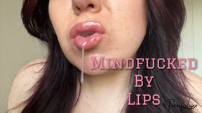 Mindfucked by lips