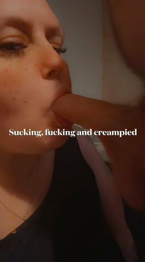 Sucking, fucking and creampied