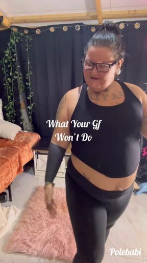 What your gf won’t do