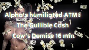 Alpha's humiliated ATM : The Gullible Cash Cow's Demise 16 min