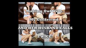 Making out with my girlfriend while her husband calls TWICE