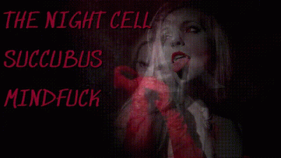 THE NIGHT CELL- SUCCUBUS MINDFUCK!