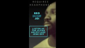 bro dude joi listen as the black alpha helps his buddy luke jerk off for pornwhores