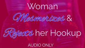 Woman Mesmerizes & Rejects her Hookup