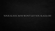 Your Slavic Boss Won’t Let You Slack Off