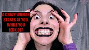 A CRAZY WOMAN STARES AT YOU, WHILE YOU JERK OFF (Video request)