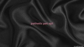 Pathetic Pet Ep 1 – Welcome to Your Cage (Femdom, Sub Training)