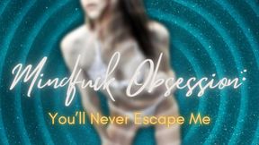 Mindfuck Obsession: You’ll Never Escape Me