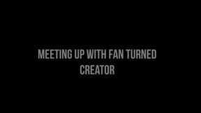 Meeting Up with a Fan Turned Creator