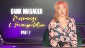 Bank Manager Mesmerize & Manipulation