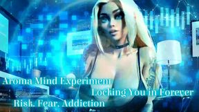 Aroma Mind Experiment - Locking You in Forever - Risk Fear Addiction