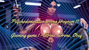 MISTRESS SHE : Psychodomination aroma program 17: Gooning game 1 - Stroke, Drone, Obey