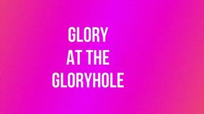 Glory at the Gloryhole! *wmv*