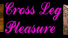 Cross Leg Pleasure