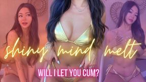 Shiny Mind Melt - Will I Let You Cum?