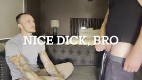 Nice Dick, Bro