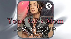 Your GF's Mom Loves Your Pics!