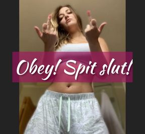 Obey my command spit slut!