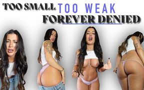 Too Small. Too Weak. Forever Denied