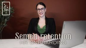Semen Retention HR Onboarding - Chastity Encouragement