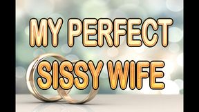 MY PERFECT SISSY WIFE