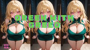 GREEN WITH GREED