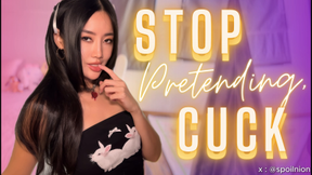 STOP PRETENDING, CUCK