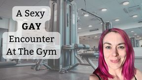 A GAY Encounter At The Gym - A fantasy with The Mischievous Minx