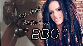 FAT BALD WHITE GUY LOVES BBC