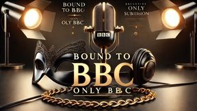 Bound to BBC - ONLY BBC