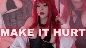 Make it Hurt!