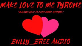 Make Love To Me Tyrone Audio