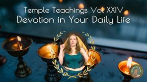 Temple Teachings Vol XXIV: Devotion in Your Daily Life