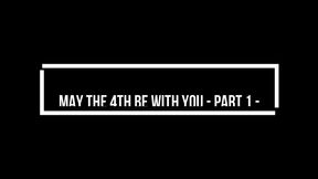 May the 4th be with you - Part 1