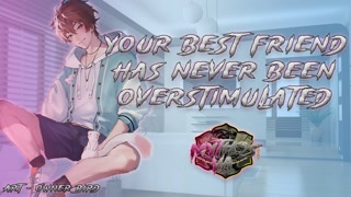 Overstimulating Your Best Friend For The First Time | [M4F] [MSub] [Male Moaning] ASMR Audio RP