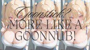 MP4 VERSION Goonstick? More Like GOONNUB!