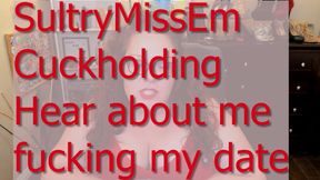 Cuckholding hear about me fucking my date