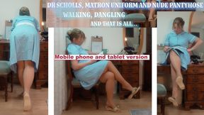 Dr Scholls, Matron Uniform and Nude Pantyhose Walking, Dangling and that is all - mobile phone friendly file