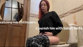 Caught you hidden and punished you with toilet farts