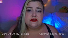 Jerk Off On My Fat Face (720p)