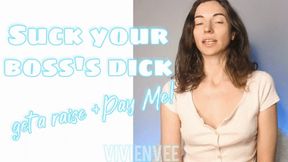 Suck your Boss's Dick and Hand Over Your Paycheck After he fucks your mouth I'm going to fuck your wallet Earn that raise with your mouth