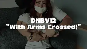 DNBV12 "With Arms Crossed!"