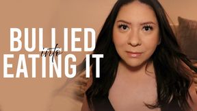 Bullied Into Eating It