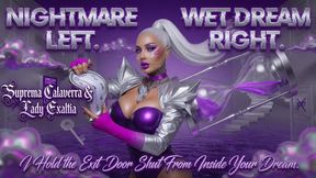 NIGHTMARE LEFT. WET DREAM RIGHT. I Hold the Exit Door Shut From Inside Your Dream