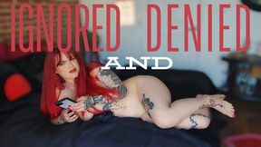 Ignored and Denied - Ignoring A Pathetic Loser (You) and Denying Your Cock - Ginger Rae - femdom - female domination - submissive - denial - tease