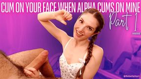 Cum on Your Face When Alpha Cums on Mine Part 1 - Cuck POV CEI Blowjob - REMASTERED