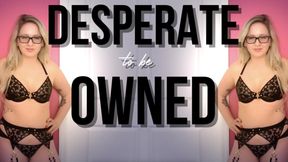 Desperate To Be Owned