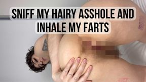 Sniff my hairy asshole and inhale my farts